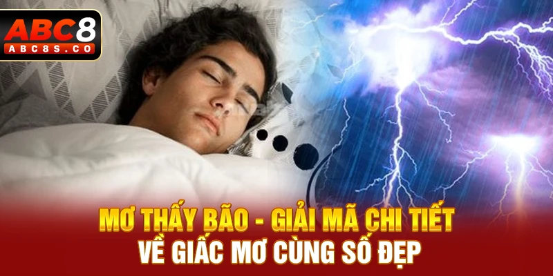 Mơ Thấy Bão - Giải Mã Chi Tiết Về Giấc Mơ Cùng Số Đẹp