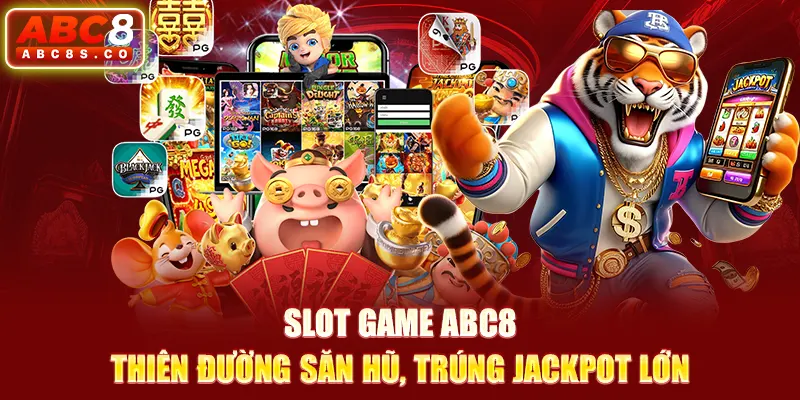 Slot Game ABC8 - Thiên Đường Săn Hũ, Trúng Jackpot Lớn
