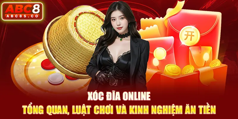 Xóc Đĩa Online - Tổng Quan, Luật Chơi Và Kinh Nghiệm Ăn Tiền