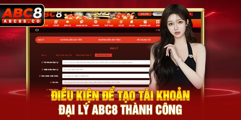 Điều kiện để tạo tài khoản đại lý ABC8 thành công