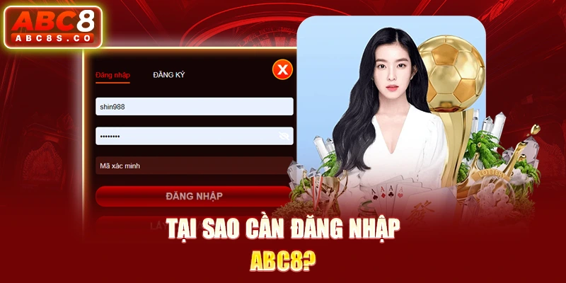 Tại sao cần đăng nhập ABC8?